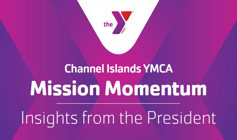 Channel Islands YMCA Mission Momentum, Insights from the President