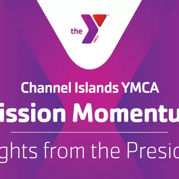 Channel Islands YMCA Mission Momentum, Insights from the President